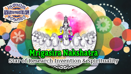 Mrigasira Nakshatra - Star of Research Invention and Spirituality